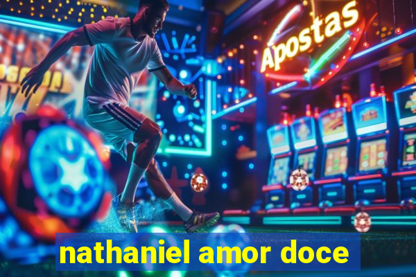 nathaniel amor doce